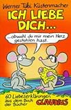 Ich liebe dich...: 60 Liebeserklärungen mit dem Buch der Bücher - Werner Tiki Küstenmacher 