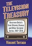 The Television Treasury: Onscreen Details from Sitcoms, Dramas and Other Scripted Series 1947-2019