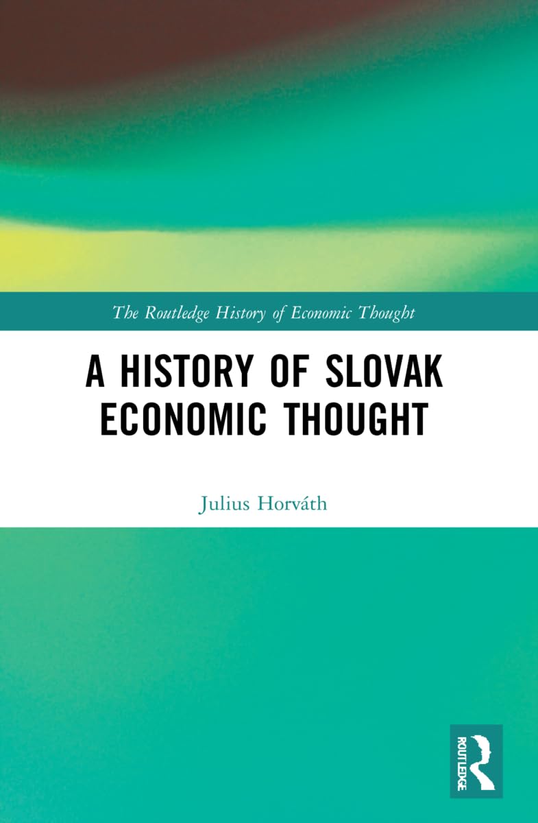 A History of Slovak Economic Thought (The Routledge History of Economic Thought)