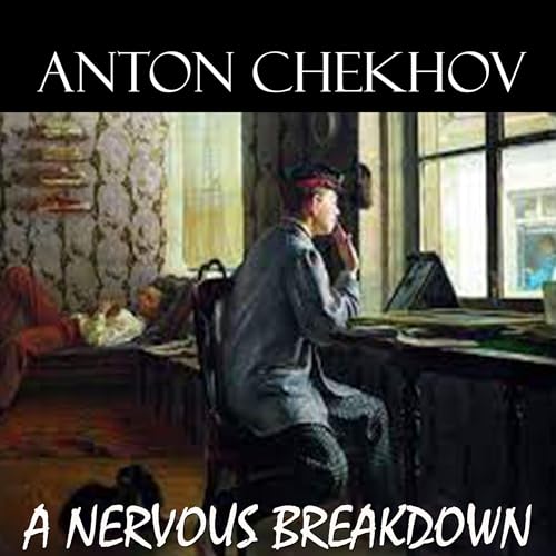 A Nervous Breakdown by Anton Chekhov episode artwork