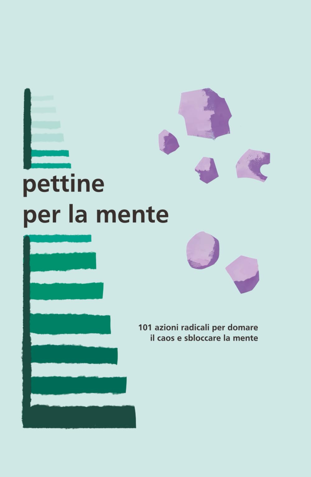 Pettine per la mente: 101capitoli brevi e concreti, per imparare l'arte di mettere ordine nel tuo "mondo reale" senza strappi e senza sforzi.