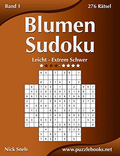 Blumen Sudoku - Leicht bis Extrem Schwer - Band 1 - 276 Rätsel (German Edition)