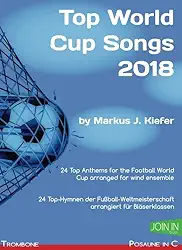 Top World Cup Songs 2018: Trombone / Posaune in C (Volume 1) (German Edition)