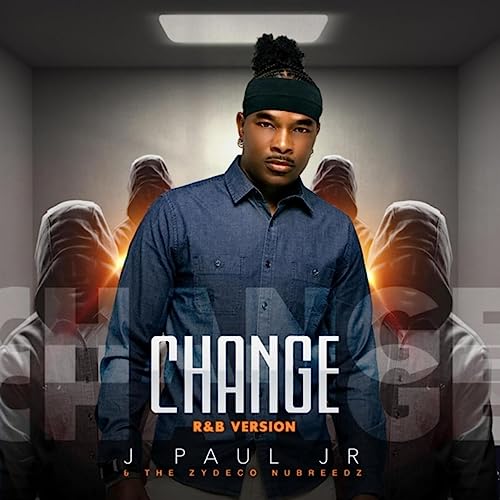 Change (R&b Version) by J Paul Jr & the Zydeco Nubreedz on Amazon Music ...