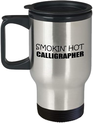 Gifts for Smokin Hot Calligrapher Travel Mug Insulated Coffee Tumbler - Calligraphy Hobby Lettering Design Artist Calligraphic Lover Funny Cute Gag