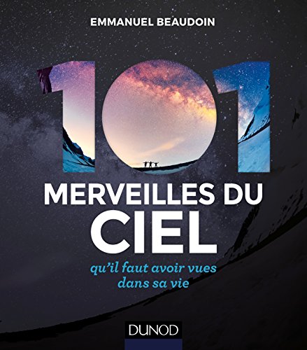Télécharger 101 merveilles du ciel - 2e éd. - ... qu'il faut avoir vues dans sa vie: ... qu'il faut avoir vues Francais PDF