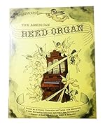 The American Reed Organ: Its History, How It Works, How to Rebuild It 0911572538 Book Cover