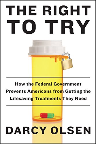 The Right to Try: How the Federal Government Prevents Americans from Getting the Lifesaving Treatments They Need – Triumphant Stories of Activism and Medical Access