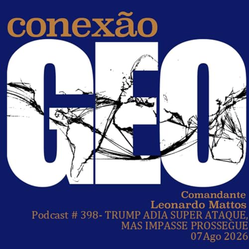 Conex&atilde;o Geo 398 - TRUMP ADIA SUPER ATAQUE, MAS IMPASSE PROSSEGUE