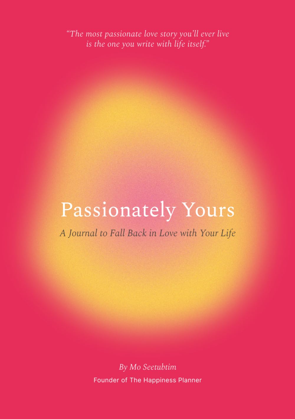 Passionately Yours: A Journal to Fall Back in Love with Your Life