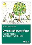 piaty Dynamischer Agroforst: Fruchtbarer Boden, gesunde Umwelt, reiche Ernte