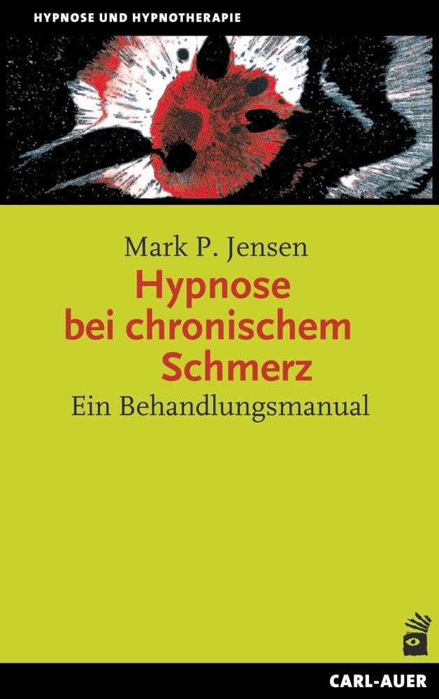 Hypnose bei chronischem Schmerz: Ein Behandlungsmanual (Hypnose und Hypnotherapie)