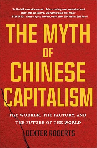 The Myth of Chinese Capitalism: The Worker, the Factory, and the Future of the World