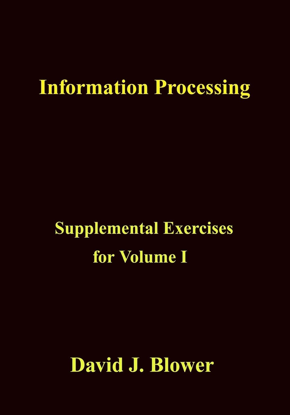Information Processing: Supplemental Exercises for Volume I