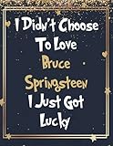  I Didn\'t Choose To Love Bruce Springsteen I Just Got Lucky: Large Notebook/Diary/Journal for Writing 120 Pages, Bruce Springsteen Gift for Fans
