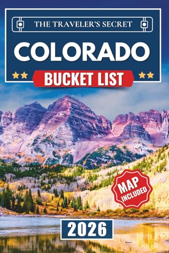 Colorado Bucket List: 120 Epic Adventures, National Parks, Mountain Wonders, Scenic Roads, and...
