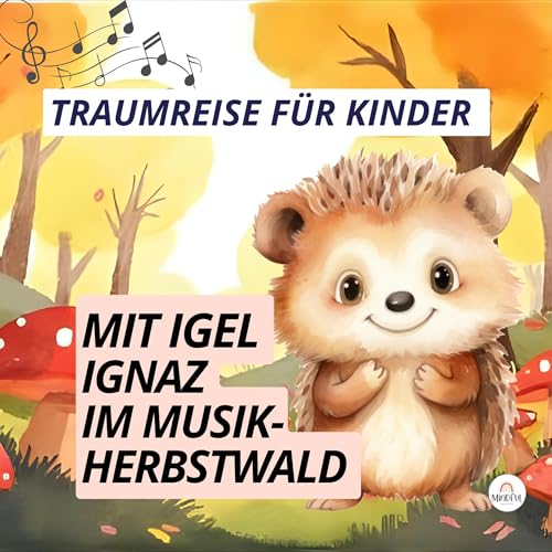 Traumreise f&uuml;r Kinder 🦔🍂 Entdxecke mit Igel Ignaz den Musik-Herbst-Wald I Einschlafgeschichte
