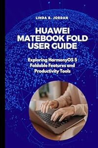 Huawei MateBook Fold User Guide: Exploring HarmonyOS 5 Foldable Features and Productivity Tools