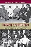 Truman y Puerto Rico: el origen de un proyecto descolonizador fallido (Spanish Edition)