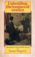 Unbridling the tongues of women: A biography of Catherine Helen Spence 0868061506 Book Cover