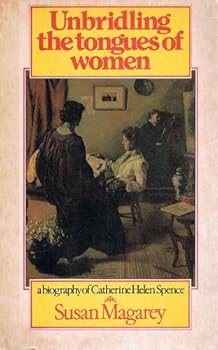 Unbridling the tongues of women: A biography of Catherine Helen Spence