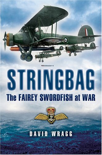 Livre "Stringbag: The Fairey Swordfish At War" Par David Wragg - Édition Reliée 2004 (bon état)