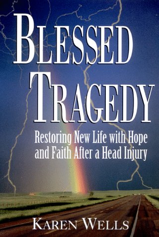 Blessed Tragedy: Restoring New Life With Hope and Faith After a Head Injury