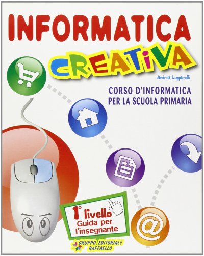 Informatica creativa. Guida per l'insegnante. Per le Scuole. Con CD-ROM (Vol. 1)