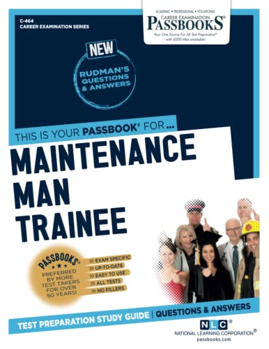 Maintenance Man Trainee (C-464): Passbooks Study Guide (Career Examination Series)