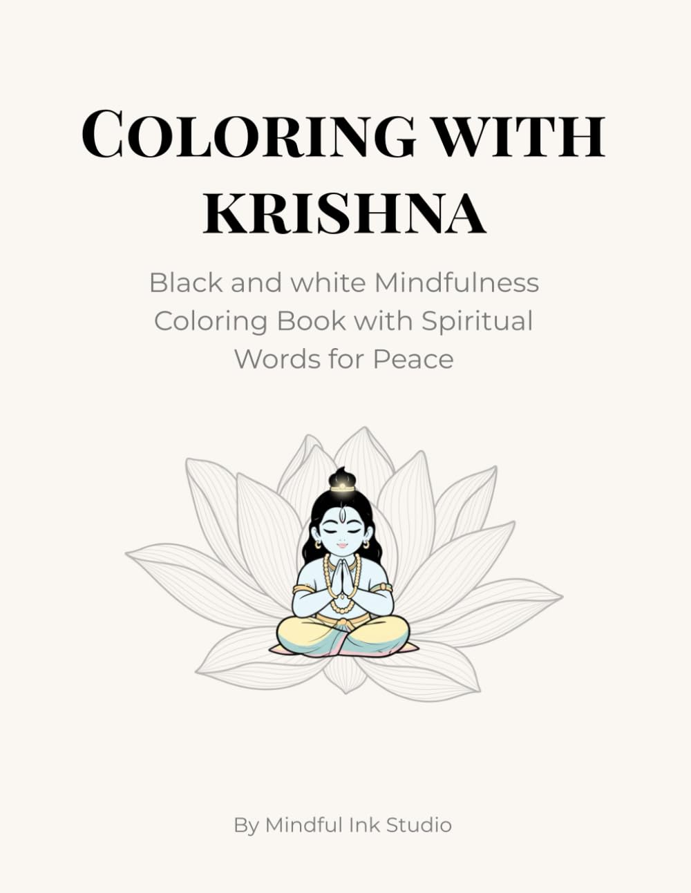 Coloring with Krishna: Black and White Mindfulness Coloring Book with Spiritual Words for Peace (Mindful Ink Studio – Calming Coloring Collection)