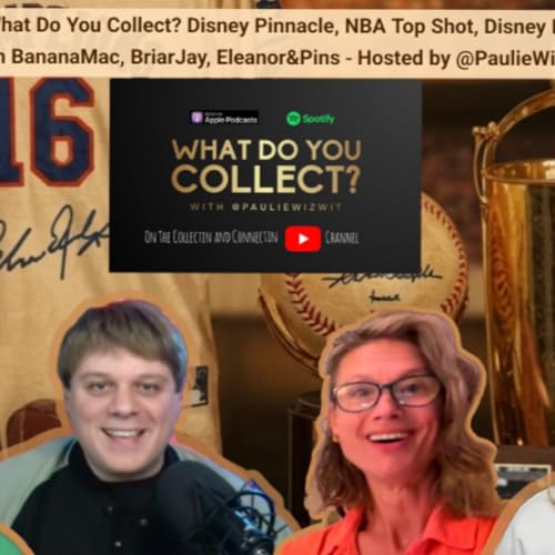S2 E5 - What Do You Collect? - Women of Collecting - BananaMac, BriarJay, Eleanor&Pins (Disney Pins)