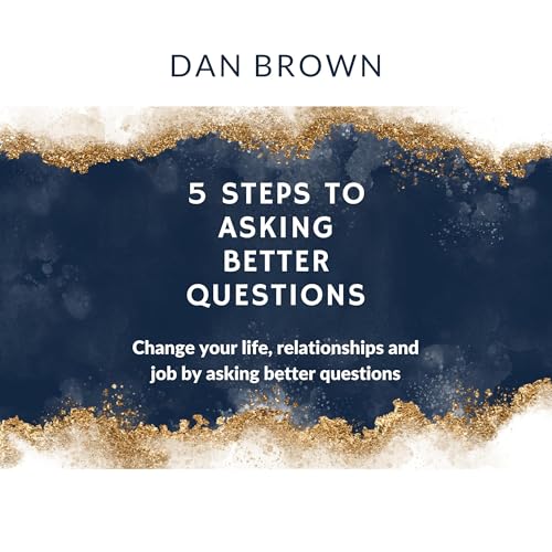5 Steps to Asking Better Questions by Dan Brown episode artwork