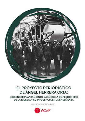 El proyecto periodístico de Ángel Herrera Oria: origen e implantación