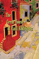 The Great House of Raul Rodriguez 0994753217 Book Cover