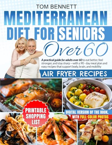 Compare Textbook Prices for MEDITERRANEAN DIET FOR SENIORS OVER 60: A practical guide for adults over 60 to eat better, feel stronger, and stay sharp—with a 90-day meal plan and ... that support body, brain, and mobility ISBN 9798294297558 by Bennett, Tom