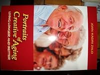 Portraits of Creative Aging Living Longer and Better 0982784600 Book Cover