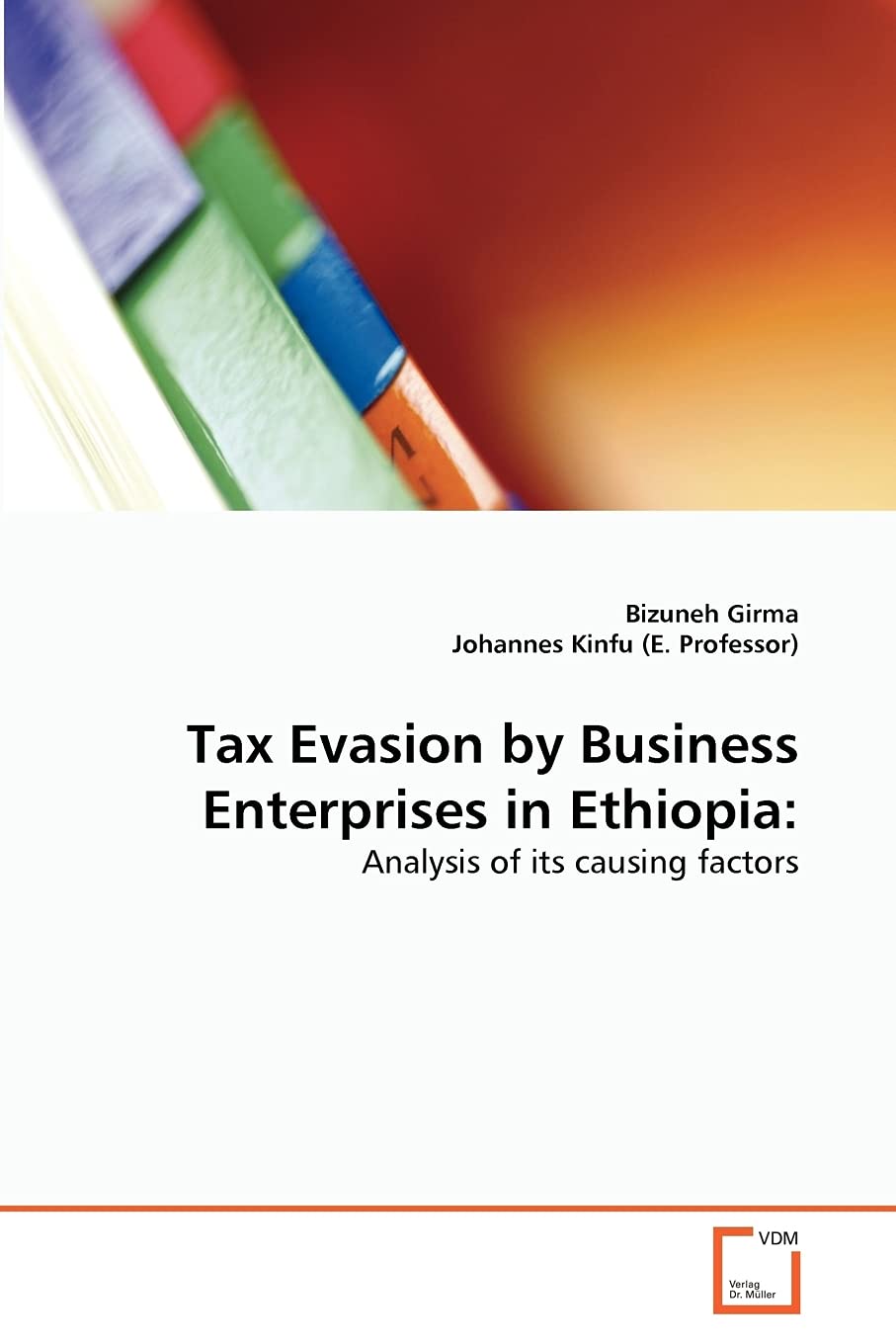 Tax Evasion by Business Enterprises in Ethiopia:: Analysis of its causing factors