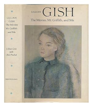 Lillian Gish: the movies, Mr. Griffith and me / by Lillian Gish with Ann Pinchot