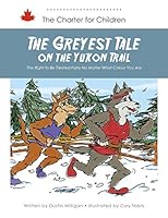 The Greyest Tale on the Yukon Trail: The Right to Be Treated Fairly No Matter What Colour You Are 1926776550 Book Cover