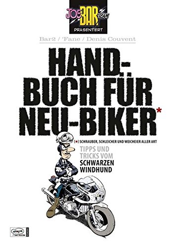 Joe Bar Team: Handbuch für Neu-Biker: Tipps und Tricks vom Schwarzen Windhund Joe Bar Team: Handbuch für Neu-Biker: Tipps und Tricks vom Schwarzen Windhund