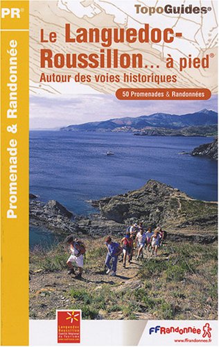 Le Languedoc-Roussillon à pied : Autour des voies historiques, 50 promenades et randonnées
