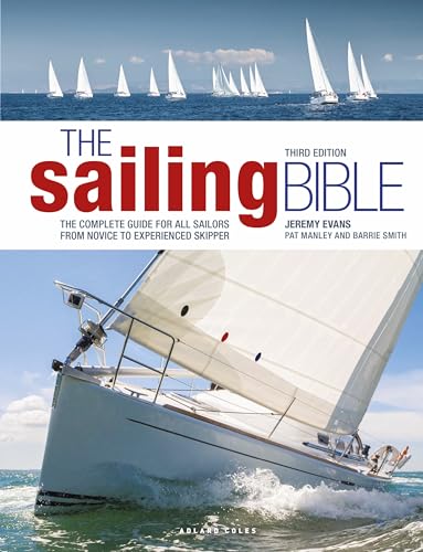 The Sailing Bible 3rd edition: The Complete Guide for All Sailors from Novice to Experienced Skipper