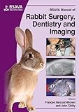 BSAVA Manual of Rabbit Surgery, Dentistry and Imaging (BSAVA - British Small Animal Veterinary Association) - Frances Harcourt-Brown, John Chitty