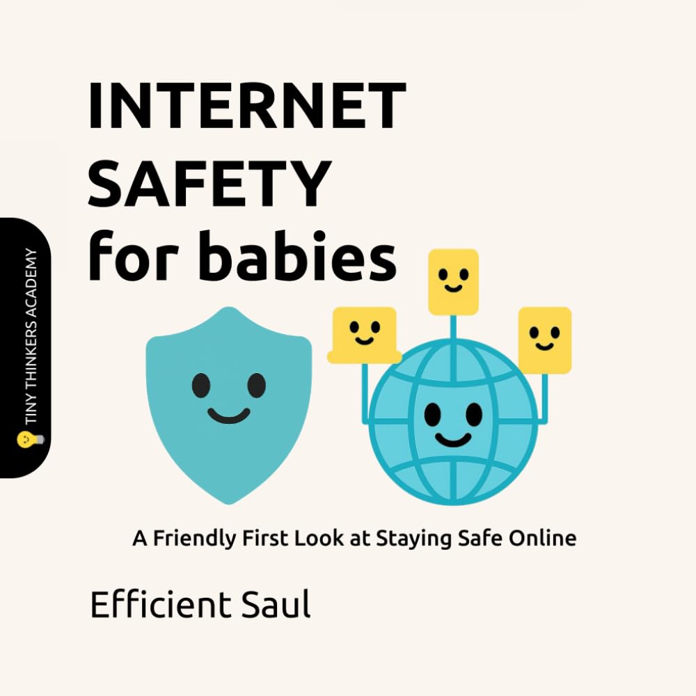 Internet Safety for Babies (Tiny Thinkers Academy): A Friendly First Look at Staying Safe Online (Tiny Thinkers Academy - STEM for Babies)
