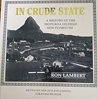 In Crude State. A History of the Moturoa Oilfield New Plymouth. 047303428X Book Cover