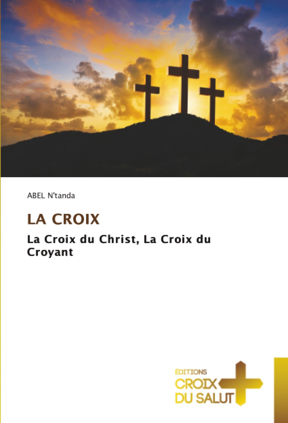 LA CROIX: La Croix du Christ, La Croix du Croyant