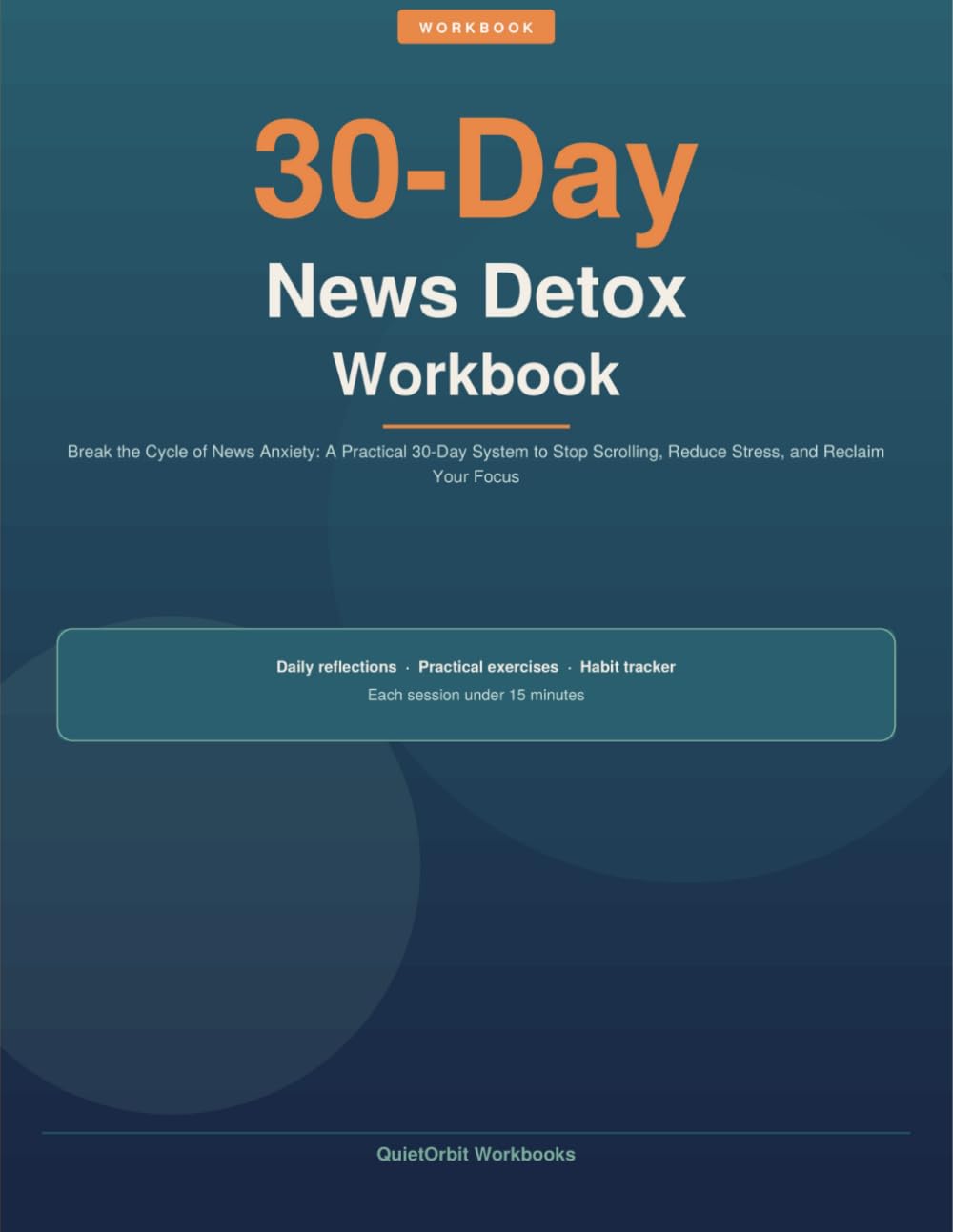 30-Day News Detox Workbook: Break the Cycle of News Anxiety: A Practical 30-Day System to Stop Scrolling, Reduce Stress, and Reclaim Your Focus