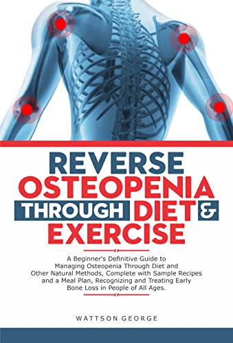 REVERSE OSTEOPENIA THROUGH DIET AND EXERCISE: A Beginner's Definitive ...