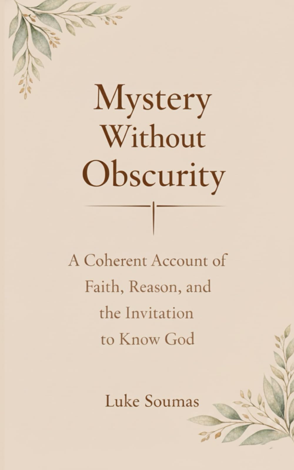 Mystery Without Obscurity: A Coherent Account of Faith, Reason, and the Invitation to Know God