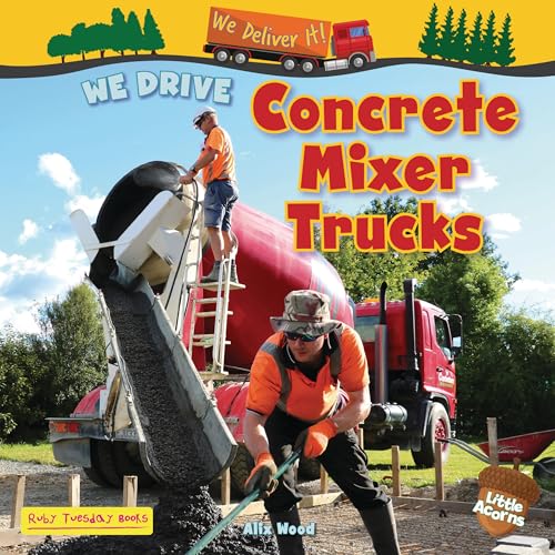 We Drive Concrete Mixer Trucks (We Deliver It! (Little Acorns))